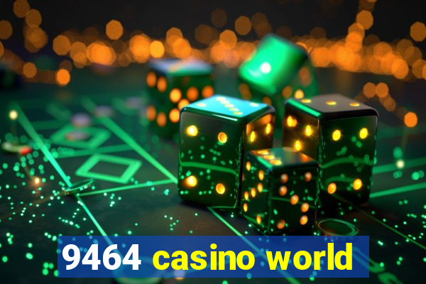 9464 casino world